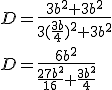 D = \frac{3b^2+3b^2}{3(\frac{3b}{4})^2 + 3b^2}\\D =  \frac{6b^2}{\frac{27b^2}{16} + \frac{3b^2}{4}}